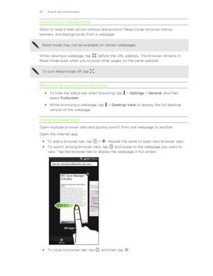 Page 82Switching to Read mode
Want to read a Web article without distractions? Read mode removes menus,
banners, and backgrounds from a webpage.
Read mode may not be available on certain webpages.
While viewing a webpage, tap  before the URL address. The browser remains in
Read mode even when you browse other pages on the same website.
To turn Read mode off, tap .
Maximizing your browsing space
§ To hide the status bar when browsing, tap  > Settings  > General , and then
select  Fullscreen .
§ While browsing a...