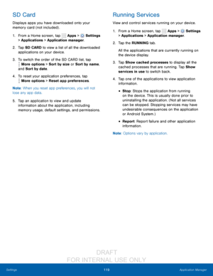 Page 125119Application Manager
Settings
SD Card
Displays apps you have downloaded onto your 
memory card (not included) .
1.
 F

rom a Home screen, tap 
 Apps >  Settings  
> Applications > Application manager.
2.
 T

ap SD CARD to view a list of all the downloaded 
applications on your device.
3.
 
T

o switch the order of the SD CARD list, tap 
 More options > Sort by size or Sort by name, 
and Sort by date.
4.
 
T

o reset your application preferences, tap 
 More options > Reset app preferences.
Note : When...