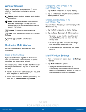 Page 2721Multi Window
Know Your Device
Window Controls
Select an application window and tap  in the 
middle of the windows to display the window 
controls:
 Switch: Switch windows between Multi window  applications.
 Share: Share items between the application windows. Drag an item to share from one 
window to another. Some applications may not 
support this feature.
 Collapse: Collapse the selected window.
 Open : Open the selected window in full screen 
view.
 Close app : Close the selected app.
Customize...