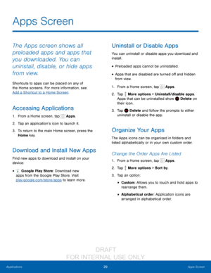 Page 3529Apps Screen
Applications
The Apps screen shows all 
preloaded apps and apps that 
you downloaded. You can 
uninstall, disable, or hide apps 
from view.
Shortcuts to apps can be placed on any of 
the Home screens. For more information, see 
Add a Shortcut to a Home Screen .
Accessing Applications
1. From a Home screen, tap  Apps.
2.
 T

ap an application’s icon to launch it.
3.
 
T

o return to the main Home screen, press the 
Home key.
Download and Install New Apps
Find new apps to download and install...