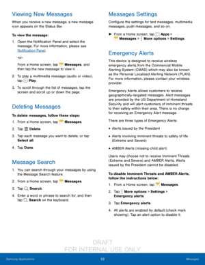Page 5953Messages
Samsung Applications
Viewing New Messages
When you receive a new message, a new message  
icon appears on the Status Bar.
To view the message:
1.
 Open t

he Notification Panel and select the 
message. For more information, please see 
Notification Panel .
-or-
From a Home screen, tap 
 Messages , and 
then tap the new message to view it.
2.
 T

o play a multimedia message (audio or video) , 
tap 
 Play . 
3.
 
T

o scroll through the list of messages, tap the 
screen and scroll up or down the...