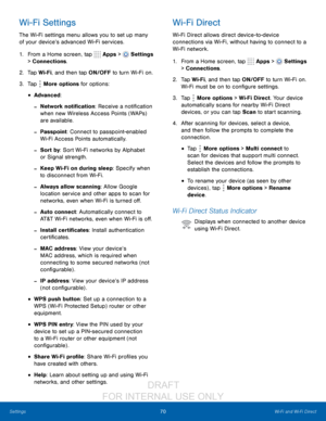 Page 7670Wi-Fi and Wi-Fi Direct
Settings
Wi-Fi Settings
The Wi-Fi settings menu allows you to set up many 
of your device’s advanced Wi-Fi services.
1.
 F

rom a Home screen, tap 
 Apps >  Settings  
> Connections.
2.
 T

ap Wi-Fi, and then tap ON/OFF to turn Wi-Fi on.
3.
 
T

ap 
 More options for options:
• Advanced:
 -Network notification: Receive a notification 
when new Wireless Access Points (WAPs) 
are available.
 -Passpoint: Connect to passpoint-enabled 
Wi-Fi Access Points automatically. 
 -Sort by:...