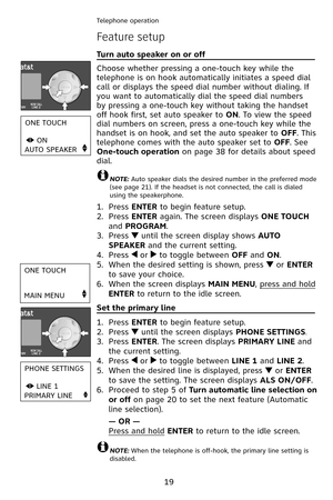 Page 22
9
Telephone operation
Turn auto speaker on or off                                             
Choose whether pressing a one-touch key while the 
telephone is on hook automatically initiates a speed dial 
call or displays the speed dial number without dialing. If 
you want to automatically dial the speed dial numbers 
by pressing a one-touch key without taking the handset 
off hook first, set auto speaker to ON. To view the speed 
dial numbers on screen, press a one-touch key while the 
handset is...