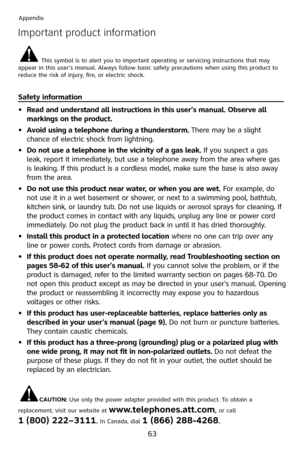 Page 66
63
Appendix
Important product information
This symbol is to alert you to important operating or servicing instructions that may appear in this user’s manual. Always follow basic safety precautions when using this product to reduce the risk of injury, fire, or electric shock.
Safety information                                                                                                   
Read and understand all instructions in this user’s manual. Observe all  
markings on the product.
Avoid using a...