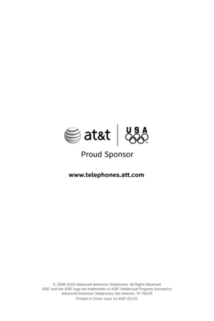 Page 79
© 2008-2010 Advanced American Telephones. All Rights Reserved. AT&T and the AT&T logo are trademarks of AT&T Intellectual Property licensed to Advanced American Telephones, San Antonio, TX 78219.Printed in China. Issue 14 AT&T 02/10.
www.telephones.att.com 