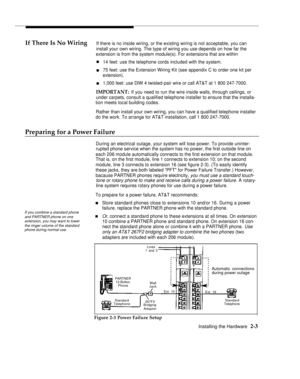 Page 16If There Is No WiringIf there is no inside wiring, or the existing wiring is not acceptable, you can
install your own wiring. The type of wiring you use depends on how far the
extension is from the system module(s). For extensions that are within
n
n
n14 feet: use the telephone cords included with the system.
75 feet: use the Extension Wiring Kit (see appendix C to order one kit per
extension).
1,000 feet: use DlW 4 twisted-pair wire or call AT&T at 1 800 247-7000.
IMPORTANT: If you need to run the wire...