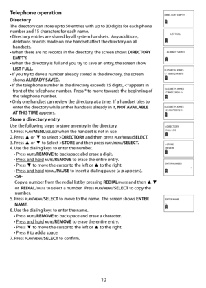 Page 1110
Telephone operation
Directory
The directory can store up to 50 entries with up to 30 digits for each phone 
number and 15 characters for each name.
• Directory entries are shared by all system handsets.  Any additions,
   deletions or edits made on one handset aect the directory on all
   handsets.
• When there are no records in the directory, the screen shows DIRECTORY
   EMPTY.
• When the directory is full and you try to save an entry, the screen show
   LIST FULL.
• If you try to dave a number...