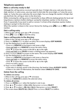 Page 1514
Tel epho ne o perat i o n
Make a call entry ready to dial
Although the c all log entries rec eived  typ ic ally have 10 d igits (the area c od e p lus the seven-
d igit numb er), in some areas, you may need  to d ial only the seven d igits, or 1 p lus the seven 
digits, or 1  p l us t he  a r e a  c od e  p l us t he  se v e n d i gi t s.  You c a n c ha nge  t he  num b e r  of d i gi t s t ha t  
y ou d i a l  fr om  t he c a l l  l og or  st or e t o t he d i r ec t or y.
While reviewing the c all...