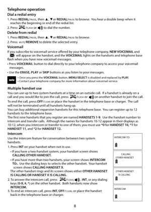 Page 98
• Once you press the VOICEMAIL button, MENU/SELECT is disabled and replaced by P L AY.
• Contact your telephone company for more information about voicemail service.
Telephone operation
Dial a redial entry
1. Press REDIAL/PAUSE, then ▲, ▼or REDIAL/PAUSE to browse.  You hear a double beep when it
    reaches the beginning or end of the redial list.
2. Press           /
FLASH or          to dial the number.
Delete from redial
1. Press REDIAL/PAUSE, then ▲, ▼or REDIAL/PAUSE to browse.  
2. Press...