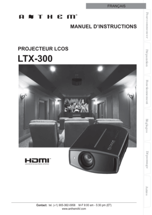 Page 59  
Pour commencerPréparationFonctionnement Dépannage
Réglages Autres
 FRANÇAIS  
LTX-300
PROJECTEUR LCOSMANUEL D’INSTRUCTIONS 
Contact:   tel. (+1) 905-362-0958    M-F 9:00 am - 5:30 pm (ET)
www.anthemAV.com 