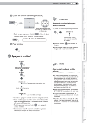 Page 147 
 
27
Para comenzarPreparación
Funcionamiento básico
Resolución de problemas
Conﬁ guración
Otros
  ESPAÑOL/CASTELLANO
BACKBACK
Se puede ocultar la imagen 
temporalmente 
Se puede ocultar la imagen temporalmente. 
HIDEHIDE
Ajuste acordemente pre-
sionando los botones hacia 
arriba/abajo. 
La luz verde parpa-
dea cuando se oculta 
la imagen.BACKExitMENU
Zoom Control de lentes
Atrás
EjecutarSelecc.
Parpadeo intermitente (en rojo)
Luz encendida (en rojo)
Mientras se muestra una 
pantalla de confirmación...