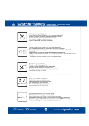 Page 16 
- Avoid object and liquid into projector- Keine Gegenstände und Flüssigkeiten in den Projektor gelangen lassen- Protéger le projecteur contre toute pénétration dobjets et de liquides- Evite la entrada de objetos y líquidos dentro del proyector- Non introdurre né oggetti né liquidi nel proiettore- Unngå å få gjenstander eller væsker i projektoren

www.askproxima.com16C2 COMPACT / C6 COMPACT  
 

- Leave unit to cool down before moving- Gerät vor dem Abtransport abkühlen lassen- Laisser le projecteur...