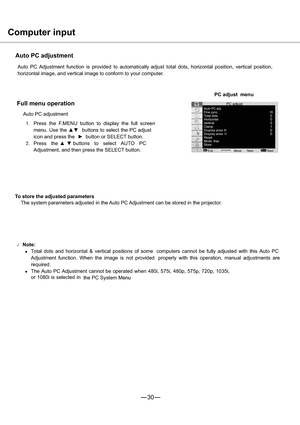 Page 3130
MENUSELECT
160
0
0 0 0
1
Computer input
Auto PC adjustment
Auto PC Adjustment function is provided to automatically adjust total dots, horizontal position, vertical position,
horizontal image, and vertical image to conform to your computer.
PC adjust  menu
Full menu operation
Auto PC adjustment
1.Press the F.MENU button to display the full screen
menu. Use thexzbuttons to select the PC adjust
icon and press theybutton or SELECT button.
2.Press thexzbuttons to select AUTO PC
Adjustment, and then...