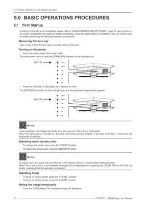 Page 225.0  BASIC OPERATIONS PROCEDURES
22R599727 - BlackWing User Manual
5.0 BASIC OPERATIONS PROCEDURES
5.1 First Startup
If setting for this unit is not completed, please refer to “ADJUSTMENTS AND SETTINGS”,  page 24 upon turning on
the power and perform the required setting accordingly. Once the basic setting is completed, this unit can be used
by simply performing the following operation procedures.
Removing the lens cap
Upon using, mount the lens cap to prevent soiling of the lens.
Turning on the power...