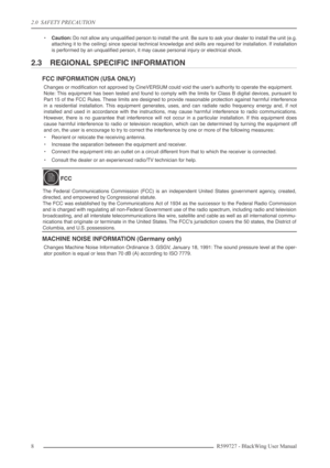 Page 8 
2.0  SAFETY PRECAUTION 
8R599727 - BlackWing User Manual 
• 
Caution: 
 Do not allow any unqualiﬁed person to install the unit. Be sure to ask your dealer to install the unit (e.g.
attaching it to the ceiling) since special technical knowledge and skills are required for installation. If installation
is performed by an unqualiﬁed person, it may cause personal injury or electrical shock. 
2.3 REGIONAL SPECIFIC INFORMATION 
FCC INFORMATION (USA ONLY) 
Changes or modiﬁcation not approved by CineVERSUM...