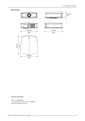 Page 399.0  MISCELLANEOUS
R599763 - Blackwing One User Manual 39 
Dimensions
Contact Information:
TEC - CineVERSUM
7, rue La CAILLE, 75017 Paris - FRANCE
Web: www.cineversum.com
530 mm
20.9’’
577 mm
22.7’’
530 mm
20.9’’199 mm
7.8’’
577 mm
22.7’’ 