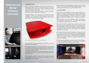 Page 3CineversumHome 
Cinema
Concept
|Designed in France
For the past 25 years, Cineversum has been synonymous of 
high-quality video products. Adapting the most advanced 
and sophisticated technologies of the professional cinema 
industry to exclusive home users.
More than a brand, Cineversum is now a concept. Put simply, 
Cineversum is Home Cinema  par Excellence.
Harmony between form and function, the ideal between 
minimalism,  futurism  and  refinement  and  the  use  of  pure 
materials  such  as...