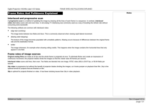 Page 109page 101
Reference Guide
FRAME RATES AND PULLDOWNS EXPLAINED
Frame Rates And Pulldowns Explained
Interlaced and progressive scan
A progressive scan is a method of updating the image by drawing all the lines of each frame in a sequence. In contrast, interlaced 
video alternately scans odd and even lines. In old analog TV interlacing was commonly used as a way of doubling the refresh rate without 
consuming extra bandwidth.
The following artifacts are common with interlaced video:
• edge tear (combing)
The...