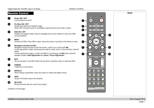 Page 15page 7
Installation and Quick-Start Guide
REMOTE CONTROL
Remote Control
1 Power ON / OFF
Turns power on and off.
2 Pic Mute ON / OFF
Shows and hides the projected image.
When OFF, the light source is completely switched off and the screen is black.
2 OSD ON / OFF
Enable and disable screen timeout messages and control whether to show t\
he OSD 
during projection.
4 MENU
Access the OSD. If the OSD is open, press this button to go back to the \
previous menu.
5 Navigation (arrows and OK)
Navigate through...