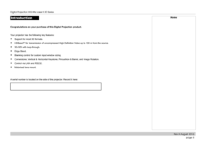 Page 4page iii
Introduction
Congratulations on your purchase of this Digital Projection product.
Your projector has the following key features:
• Support for most 3D formats.
• HDBaseT® for transmission of uncompressed High Definition Video up to 100 m from the source.
• 3G-SDI with loop-through.
• Edge Blend.
• Blanking control for custom input window sizing.
• Cornerstone, Vertical & Horizontal Keystone, Pincushion & Barrel, and Image Rotation.
• Control via LAN and RS232.
• Motorised lens mount.
A serial...