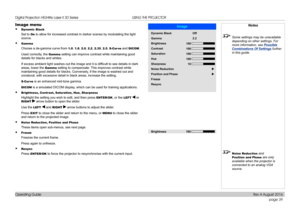 Page 47page 39
Operating Guide
USING THE PROJECTOR
Image menu
• Dynamic Black
Set to On to allow for increased contrast in darker scenes by modulating the ligh\
t 
source.
• Gamma
Choose a de-gamma curve from 1.0, 1.8, 2.0, 2.2, 2.35, 2.5, S-Cur ve and DICOM.
Used correctly, the Gamma setting can improve contrast while maintaining good 
details for blacks and whites.
If excess ambient light washes out the image and it is difficult to see details in dark 
areas, lower the Gamma setting to compensate. This...