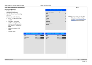 Page 51page 43
Operating Guide
USING THE PROJECTOR
Color menu continued from previous page
Manual Color Matching
1. Set Color Mode to 
Manual Color Matching.
2. Open the Manual Color Matching 
submenu.
Here you can do the following:
• Switch Auto Test Pattern On 
and Off.
• Adjust Hue, Saturation 
and Gain settings for each 
individual color to improve the 
color balance of the projected 
image.
• Adjust white balance RGB 
values.
• Reset all values.
Notes
 For more details about the Hue, 
Saturation and Gain...