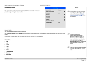 Page 55page 47
Operating Guide
USING THE PROJECTOR
Geometr y menu
This menu allows you to compensate for image distortions caused by an un\
usual 
projection angle or irregular screen surface.
Aspect Ratio
This feature defines the aspect ratio of the source. 
Use the Screen Setting feature (Setup menu) to define the screen aspect ratio. It will enable the aspect ratio defined here best fit the actual 
screen.
If you choose a preset aspect ratio from here, it will give you the best fit for your selection.
Choose...