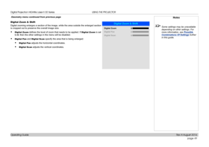 Page 57page 49
Operating Guide
USING THE PROJECTOR
.Geometry menu continued from previous page
Digital Zoom & Shift
Digital zooming enlarges a section of the image, while the area outside \
the enlarged section 
is cropped out to preserve the overall image size.
• Digital Zoom defines the level of zoom that needs to be applied. If Digital Zoom is set 
to 0, then the other settings in the menu will be disabled.
• Digital Pan and Digital Scan specify the area that is being enlarged:
• Digital Pan adjusts the...