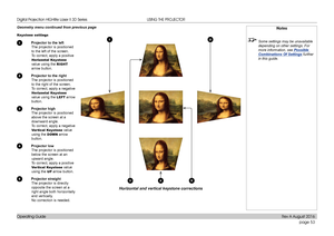 Page 61page 53
Operating Guide
USING THE PROJECTOR
Geometry menu continued from previous page
Keystone settings
1 Projector to the left
The projector is positioned 
to the left of the screen.
To correct, apply a positive 
Horizontal Keystone 
value using the RIGHT 
arrow button.
2 Projector to the right
The projector is positioned 
to the right of the screen.
To correct, apply a negative 
Horizontal Keystone 
value using the LEFT arrow 
button.
3 Projector high
The projector is positioned 
above the screen at a...