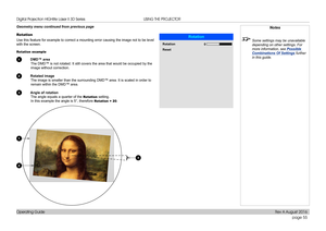Page 63page 55
Operating Guide
USING THE PROJECTOR
Geometry menu continued from previous page
Rotation
Use this feature for example to correct a mounting error causing the ima\
ge not to be level 
with the screen.
Rotation example
1 DMD™ area
The DMD™ is not rotated. It still covers the area that would be occup\
ied by the 
image without correction.
2 Rotated image
The image is smaller than the surrounding DMD™ area. It is scaled in \
order to 
remain within the DMD™ area.
3 Angle of rotation
The angle equals a...