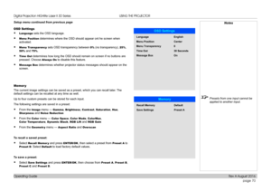 Page 78page 70
Operating Guide
USING THE PROJECTOR
Setup menu continued from previous page
OSD Settings
• Language sets the OSD language.
• Menu Position determines where the OSD should appear ont he screen when 
activated.
• Menu Transparency sets OSD transparency between 0% (no transparency), 25%, 
50% and 75%.
• Time Out determines how long the OSD should remain on screen if no buttons are 
pressed. Choose Always On to disable this feature.
• Message Box determines whether projector status messages should...