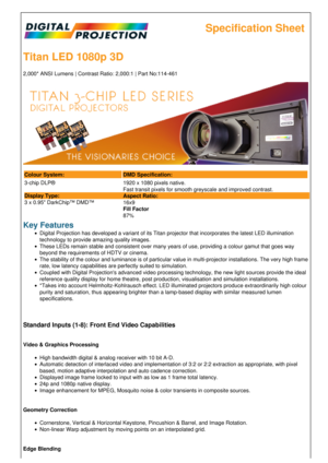 Page 1Specification Sheet
Titan LED 1080p 3D
2,000* ANSI Lumens | Contrast Ratio: 2,000:1 | Part No:114-461
Colour System: DMD Specification:
3-chip DLP