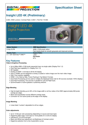 Page 1Specification Sheet
Insight LED 4K \(Preliminary\)
2,000+ ANSI Lumens | Contrast Ratio: 2,000:1 | Part No:115-650
Colour System: DMD Specification:
3-chip DLP