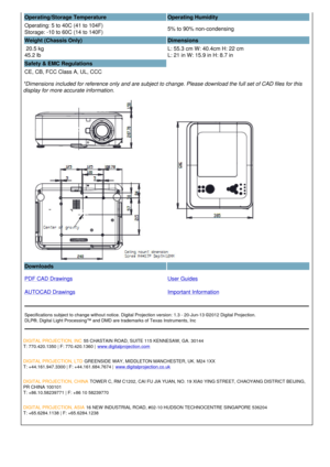 Page 3Operating/Storage Temperature Operating Humidity 
Operating: 5 to 40C (41 to 104F)
Storage: -10 to 60C (14 to 140F) 5% to 90% non-condensing
Weight (Chassis Only) Dimensions
 20.5 kg 
45.2 lb  L: 55.3 cm W: 40.4cm H: 22 cm
L: 21 in W: 15.9 in H: 8.7 in
Safety & EMC Regulations
CE, CB, FCC Class A, UL, CCC  
*Dimensions included for reference only and are subject to change. Please download the full set of CAD files for this 
display for more accurate information.
Downloads  
PDF CAD Drawings
AUTOCAD...