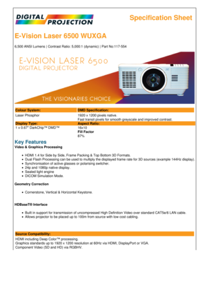 Page 1Specification Sheet
E-Vision Laser 6500 WUXGA
6,500 ANSI Lumens | Contrast Ratio: 5,000:1 \(dynamic\) | Part No:117-554
Colour System: DMD Specification:
Laser Phosphor
Display Type:
1 x 0.67 DarkChip