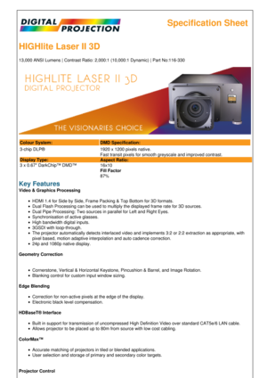 Page 1Specification Sheet
HIGHlite Laser II 3D
13,000 ANSI Lumens | Contrast Ratio: 2,000:1 \(10,000:1 Dynamic\) | Part No:116-330
Colour System: DMD Specification:
3-chip DLP