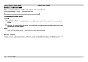 Page 2Digital Projection E-Vision series ABOUT THESE GUIDES
About these Guides
Please read this guide carefully before using the projector, and keep it handy for future reference.
A serial number is located on the back of the projector. Record it here: 
Symbols used in these guides
Warnings
 ELECTRICAL WARNING: this symbol indicates that there is a danger of electrical shock\
 unless the instructions are closely 
followed.
 WARNING: this symbol indicates that there is a danger of physical injury \
to yourself...