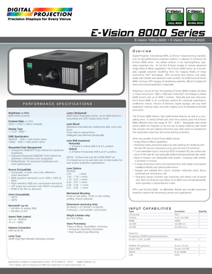 Page 1INPUT CAPABILITIES
E-Vision 8000 Series 
Overview
PERFORMANCE SPECIFICATIONS
Brightness (±10%)8000 ANSI Lumens 
Contrast Ratio (±10%)2400:1 (1000:1 native contrast) 
Display Type1 x 0.67” DMD™
DMD SpecificationWUXGA - 1920 x 1200 pixels native1080p - 1920 x 1080 pixels native
Sequential Color Management•  6-Segment RGBCWY Color Wheel for maximum   brightness• Optional 6-Segment RGBCMY Color Wheel for   optimized colorimetry user swappable• “BrilliantColor” for improved brightness and  color performance...