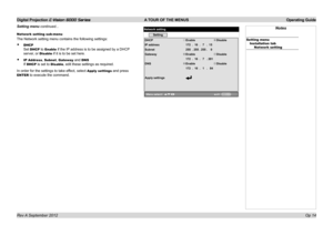 Page 46Digital Projection E-Vision 6000 Series A TOUR OF THE MENUS Operating Guide
Op 14
Networksetting
Setting
DHCP EnableDisable
IP address 172.16 .7 .15
Subnet 255.255 .255 .0
Gateway EnableDisable
172 .16 .7 .201
DNS EnableDisable
172 .16 .1 .84
Apply settings
Notes
Setting menuInstallation tabNetwork setting
Setting menu continued...
Network setting sub-menu
The Network setting menu contains the following settings:
•	DHCP 
Set DHCP to Enable if the IP address is to be assigned by a DHCP 
server, or Disable...