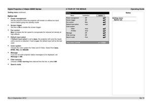 Page 47Digital Projection E-Vision 6000 Series A TOUR OF THE MENUS Operating Guide
Op 15
Setting menu continued...
Option tab
•	Power management 
Set the amount of time the projector will remain on without an input 
source before going into standby mode.
•	Screen trigger 
Set this to On to enable the screen trigger.
•	Fan control 
Max increases the fan speed to compensate for reduced air density at 
high altitude.
•	Default input select 
If Default input select is set to Auto, the projector will cycle the...
