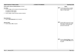 Page 38
Digital Projection E-Vision series  A TOUR OF THE MENUS  Operating Guide
Page Op_9Rev A     January 2012
Film Mode
Set.this.to.Auto,.and.the.projector.will.automatically.detect:
3:2.pulldown.for.60Hz.signals.
2:2.pulldown.for.50Hz.signals
Set.this.to.Off,.to.disable.automatic.pulldown.detection.
Noise Reduction
Select.a.Noise Reduction.level.as.required.
Dynamic Black
Set.this.to.On.or.Off.as.required.
•
•
•
•
Notes
 The Film Mode setting is available 
only for interlaced signals on the 
Video or...