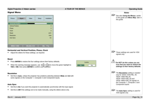 Page 39
Digital Projection E-Vision series  A TOUR OF THE MENUS  Operating Guide
Page Op_10Rev A     January 2012
Signal Menu
Horizontal and Vertical Position, Phase, Clock
Adjust.the.sliders.for.these.settings,.as.required.
Reset
Press.ENTER.to.restore.the.four.settings.above.their.factory.defaults.
When.the.warning.message.appears,.use..or.to.move.the.green.highlight.to.
YES.or.NO,.then.press.ENTER.to.confirm.your.selection.
Resolution...