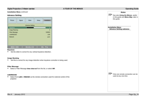 Page 45
Digital Projection E-Vision series  A TOUR OF THE MENUS  Operating Guide
Page Op_16Rev A     January 2012
Notes
 See also Using the Menus, earlier 
in this guide and Menu Map, later in 
this guide.
Installation MenuAdvance Setting submenu
 Only one remote connection can be 
used at any one time.
Advance Setting
Keystone
.Set.the.slider.to.correct.for.any.vertical.keystone.distortion.
Image Resizing
.Set.this.to.correct.for.any.image.distortion.when.keystone.correction.is.being.used.
Filter Message...