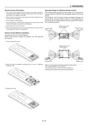 Page 19E-19
1. Introduction
Remote Control Precautions
• The remote control system may not function when direct sunlight or
strong illumination strikes the remote control sensor of the main unit, or
when there is an obstacle in the path.
• When remote control buttons are pressed and held, Projector’s func-
tion keys may not operate.
• Do not subject to strong shock.
• Do not allow water or other liquid to splash on the remote control. If the
remote control gets wet, wipe it dry immediately.
• Avoid exposure to...