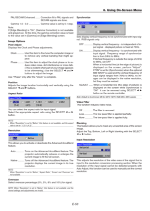 Page 53E-53
Synchronize
Sets display vertical frequency to be synchronized with input sig-
nal.  RGB signals only.
OFF ............. Display vertical frequency - is independent of in-
put signal - displayed picture is fixed at 75Hz.
ON ............... Display vertical frequency - is synchronized with
input signal.  Frequency range of synchroniza-
tion is from 24Hz to 96Hz.
If Vertical frequency is outside the range of 24Hz
to 96Hz, set OFF
When a horizontal line (at the edge of picture) is
displayed on the...