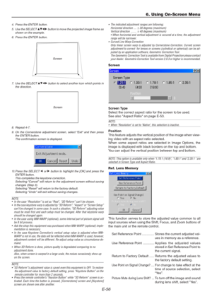 Page 56E-56
4. Press the ENTER button.
5. Use the SELECT 
GHFE button to move the projected image frame as
shown on the example.
6. Press the ENTER button.
6. Using On-Screen Menu
• The indicated adjustment ranges are following;
Horizontal direction ....± 30 degrees (maximum)
Vertical direction ........± 40 degrees (maximum)
• When horizontal and vertical adjustment is occured at a time, the adjustment
range will be narrower.
• Curved Line Warp Correction
Only linear screen warp is adjusted by Cornerstone...