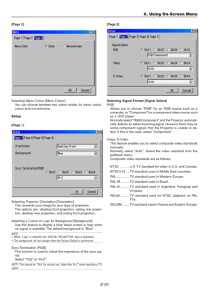 Page 61E-61
[Page 3]
Selecting Menu Colour [Menu Colour]
You can choose between two colour modes for menu colour:
colour and monochrome.
Setup
[Page 1]
Selecting Projector Orientation [Orientation]
This reorients your image for your type of projection.
The options are : desktop front projection, ceiling rear projec-
tion, desktop rear projection, and ceiling front projection.
Selecting a Colour or Logo for Background [Background]
Use this feature to display a blue/ black screen or logo when
no signal is...