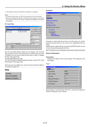Page 72E-72
4. The projector will turn off after the countdown is complete.
NOTE:
• To cancel the preset time, set Off for the preset time or turn off the power.
• When the remaining time reaches 3 minutes before the projector is turned off,
the Projector will turn off in 3 minutes message will be displayed on the bottom
of the screen.
PC Card Files
The PC Card Files feature allows you to display a list of all the
files stored in the PC card so that you can select a file you want
to display. You can also sort...
