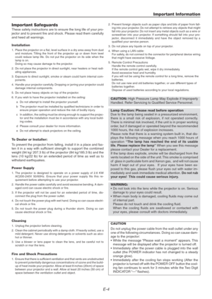 Page 4E-4
Important Information
Important Safeguards
These safety instructions are to ensure the long life of your pro-
jector and to prevent fire and shock. Please read them carefully
and heed all warnings.
Installation
1. Place the projector on a flat, level surface in a dry area away from dust
and moisture. Tilting the front of the projector up or down from level
could reduce lamp life. Do not put the projector on its side when the
lamp is on.
Doing so may cause damage to the projector.
2. Do not place the...