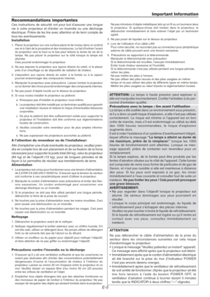 Page 5E-5
Important Information
Recommandations importantes
Ces instructions de sécurité ont pour but d’assurer une longue
vie à votre projecteur et d’éviter un incendie ou une décharge
électrique. Prière de les lire avec attention et de tenir compte de
tous les avertissements.
Installation
1. Placer le projecteur sur une surface plane et de niveau dans un endroit
sec et à l’abri de la poussière et des moisissures. Le fait d’incliner l’avant
du projecteur vers le haut ou le bas peut réduire la durée de vie de...